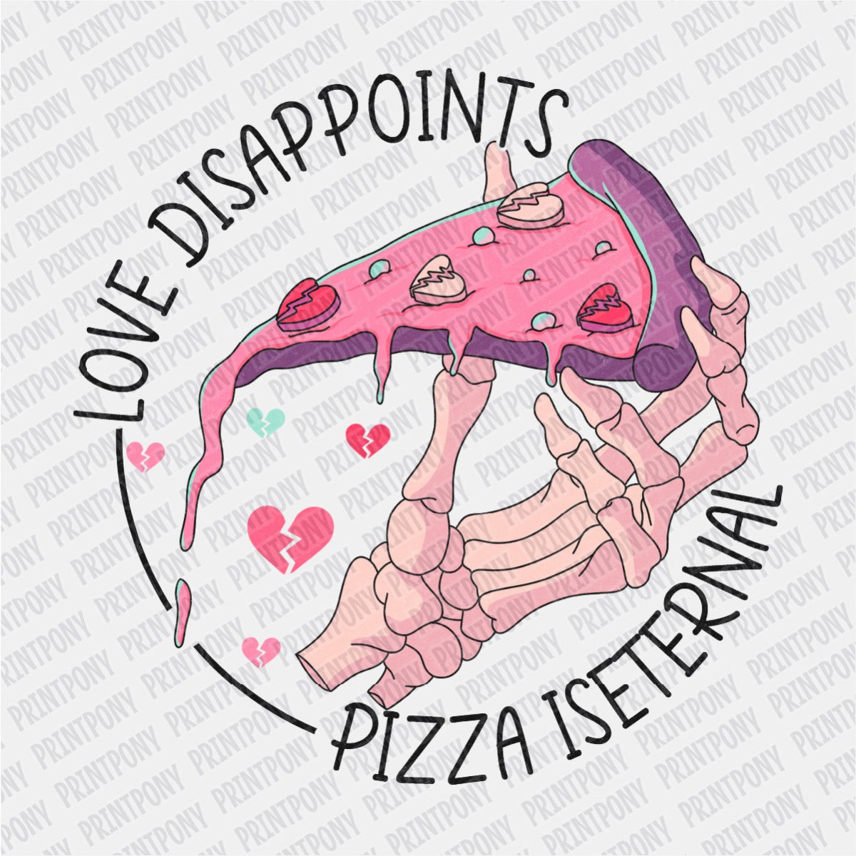 Love Disappoints, Pizza is Eternal DTF Transfer - PrintPony