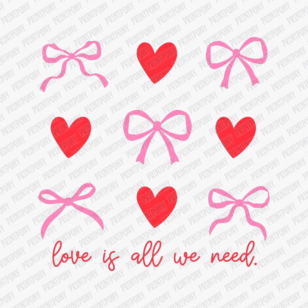 Love Is all We Need | Valentine's Day DTF Transfer - PrintPony