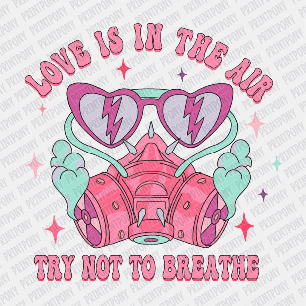 Love is in the Air, Try not to Breathe DTF Transfer - PrintPony