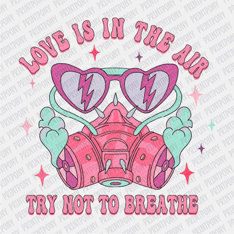 Love is in the Air, Try not to Breathe DTF Transfer - Print Pony™