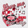 Love Me Like a Love Song DTF Transfer - PrintPony