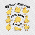 My Ducks don't even Know What a Row Is - DTF Transfer - PrintPony