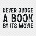 Never Judge a Book by It's Movie - DTF Transfer - PrintPony¬Æ