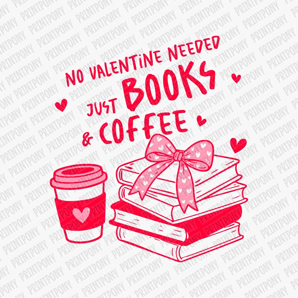 No Valentine Needed Just Books and Coffee | Valentine's Day DTF Transfer - PrintPony