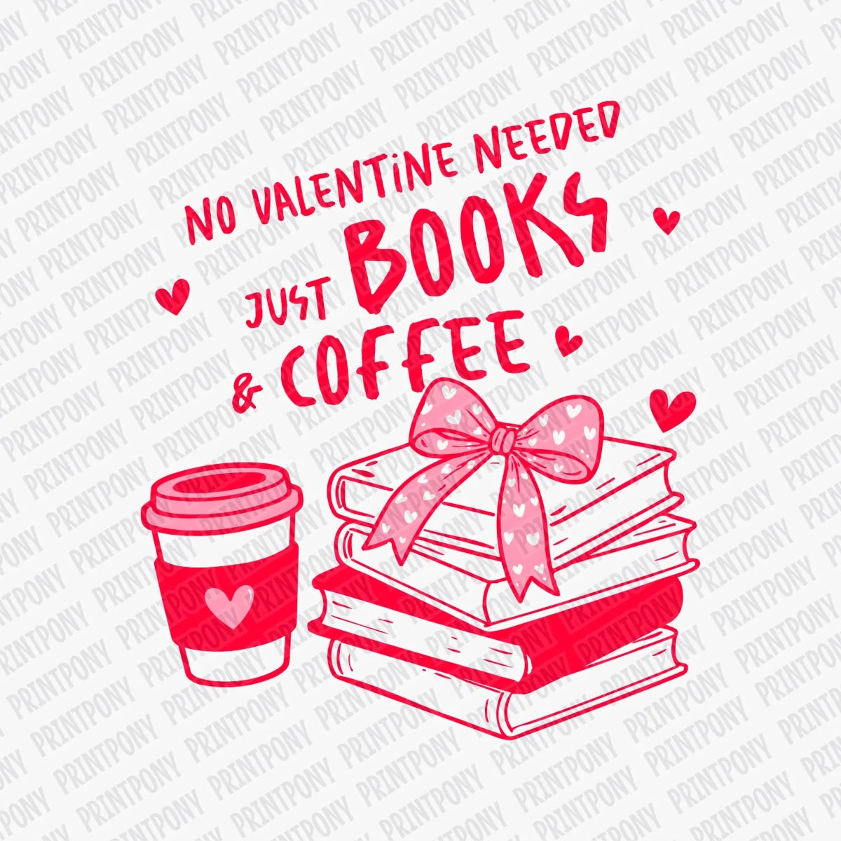 No Valentine Needed Just Books and Coffee | Valentine's Day DTF Transfer - PrintPony