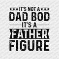 Not a Dad Bod, it's a Father Figure DTF Transfer - PrintPony