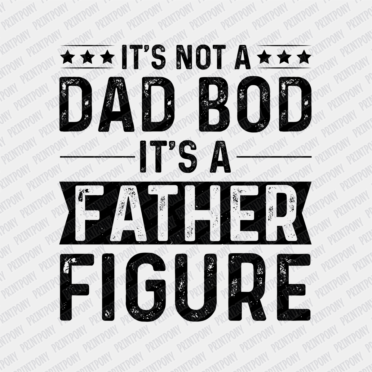 Not a Dad Bod, it's a Father Figure DTF Transfer - PrintPony