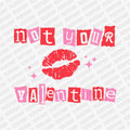 Not Your Valentine | Valentine's Day DTF Transfer - PrintPony