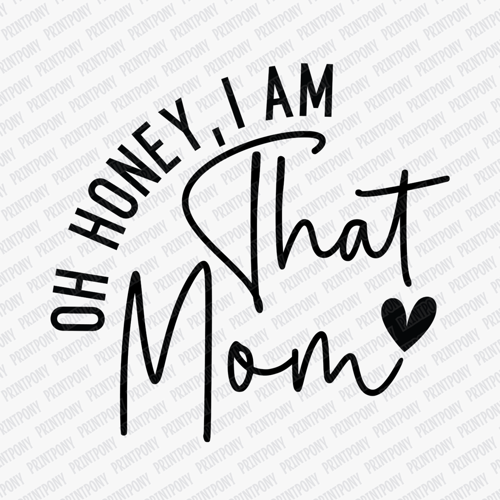 Oh Honey, I am that Mom DTF Transfer - PrintPony®