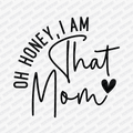 Oh Honey, I am that Mom DTF Transfer - PrintPony®