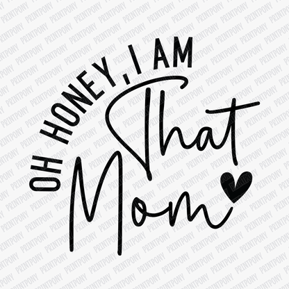 Oh Honey, I am that Mom DTF Transfer - PrintPony®