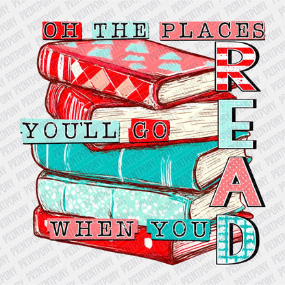 Oh, The Places You Go When You Read - DTF Transfer - PrintPony®