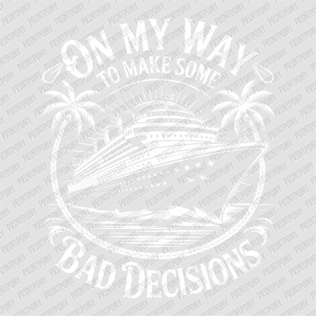 On My Way to Make Bad Decisions DTF Transfer - PrintPony