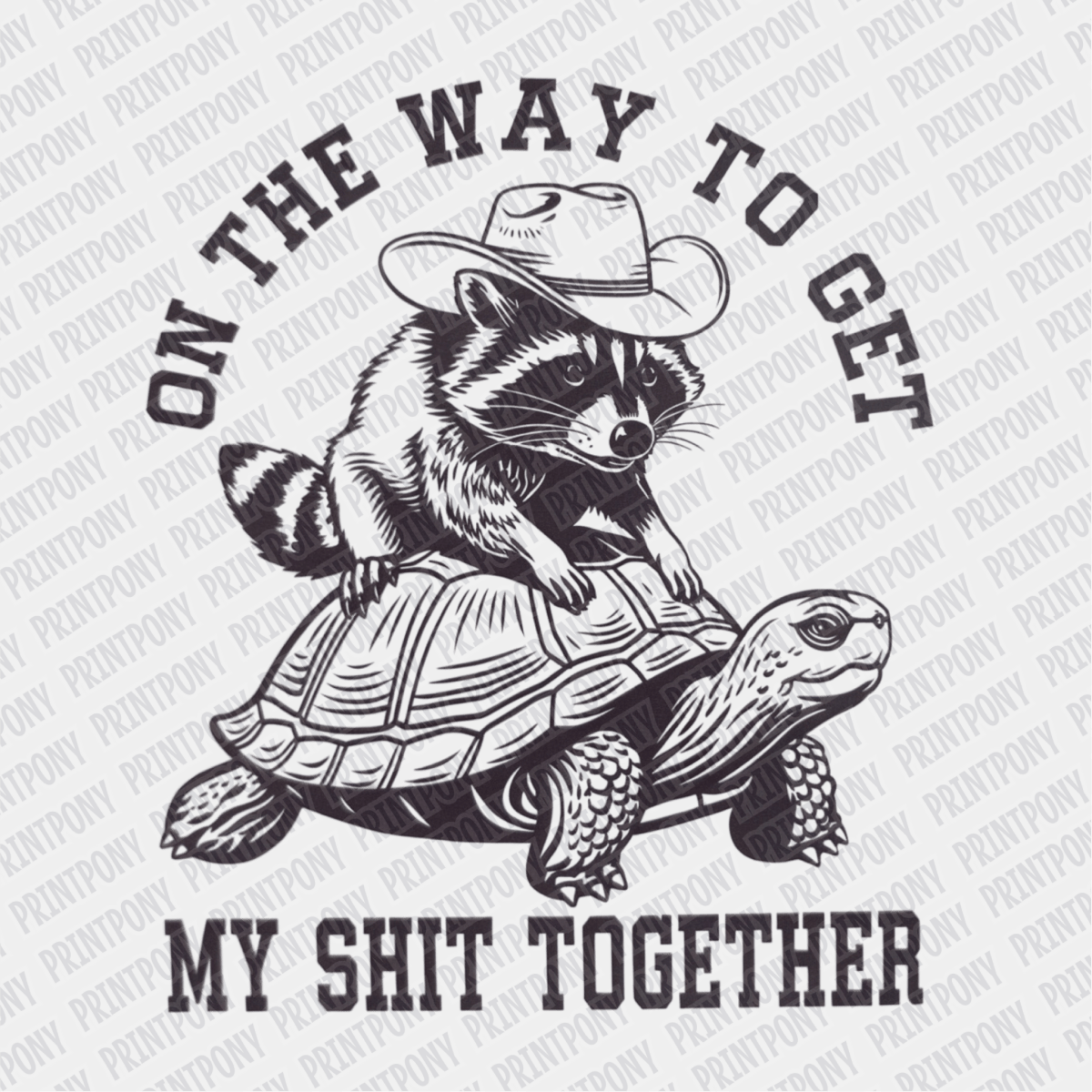 On the Way to Get My Shit Together - DTF Transfer - PrintPony