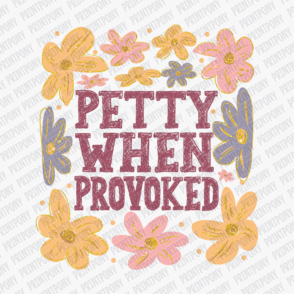 Petty When Provoked DTF Transfer - Ready to Press - PrintPony¬Æ
