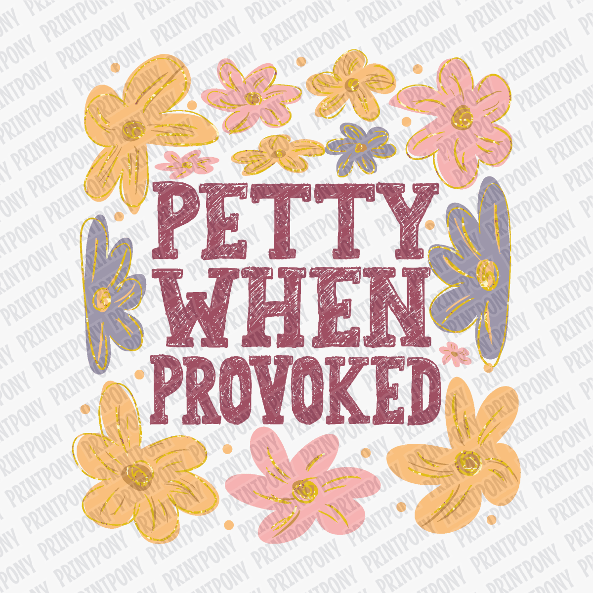 Petty When Provoked DTF Transfer - Ready to Press - PrintPony¬Æ