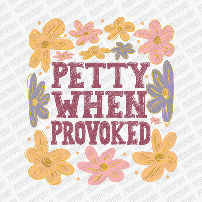 Petty When Provoked DTF Transfer - Ready to Press - PrintPony¬Æ