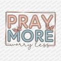 Pray More Worry Less DTF Transfer - PrintPony