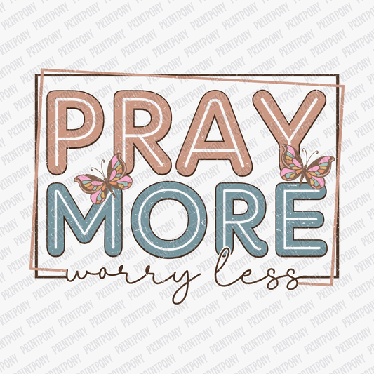 Pray More Worry Less DTF Transfer - PrintPony®