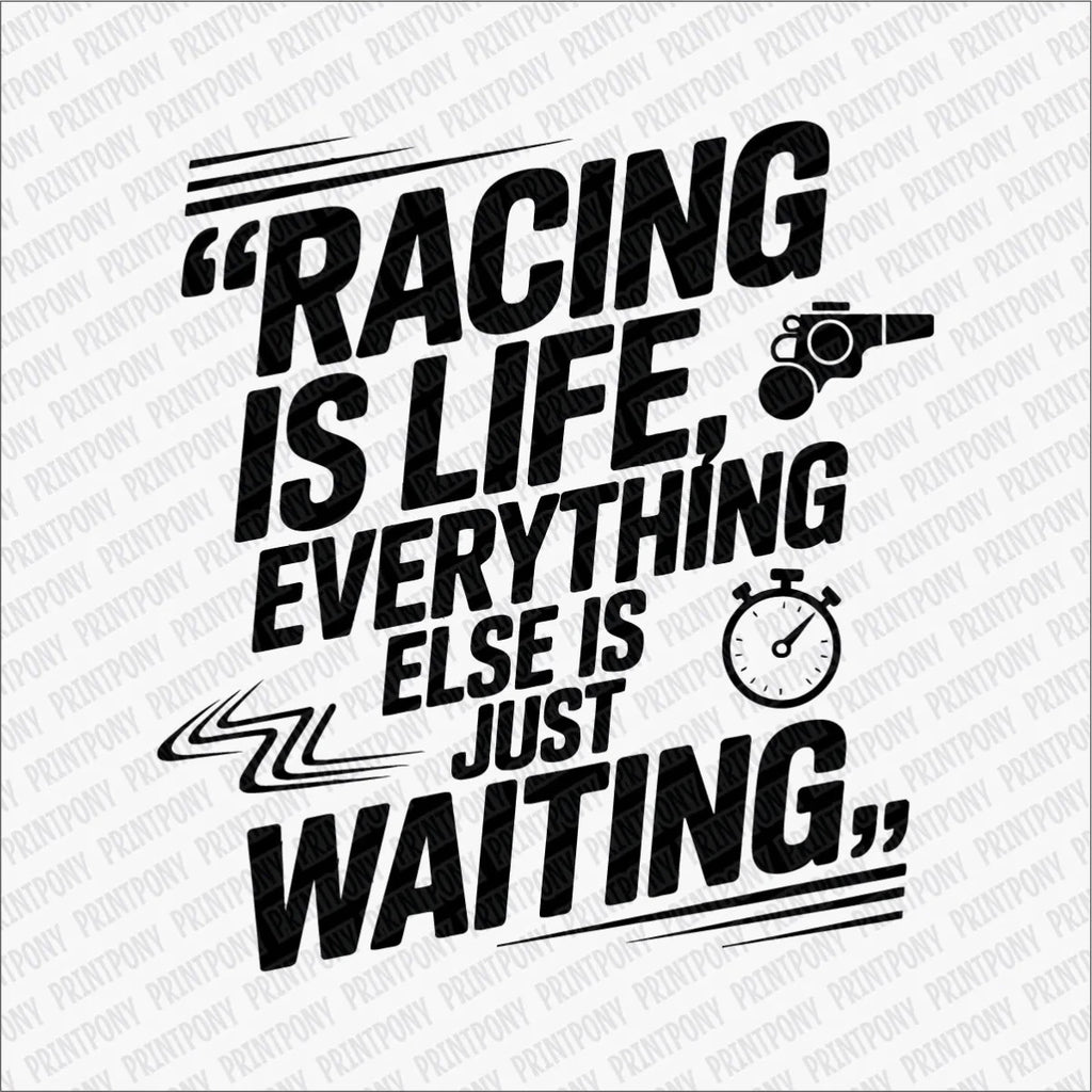 Racing Is Life, Everything Else Is Just Waiting DTF Transfer - PrintPony