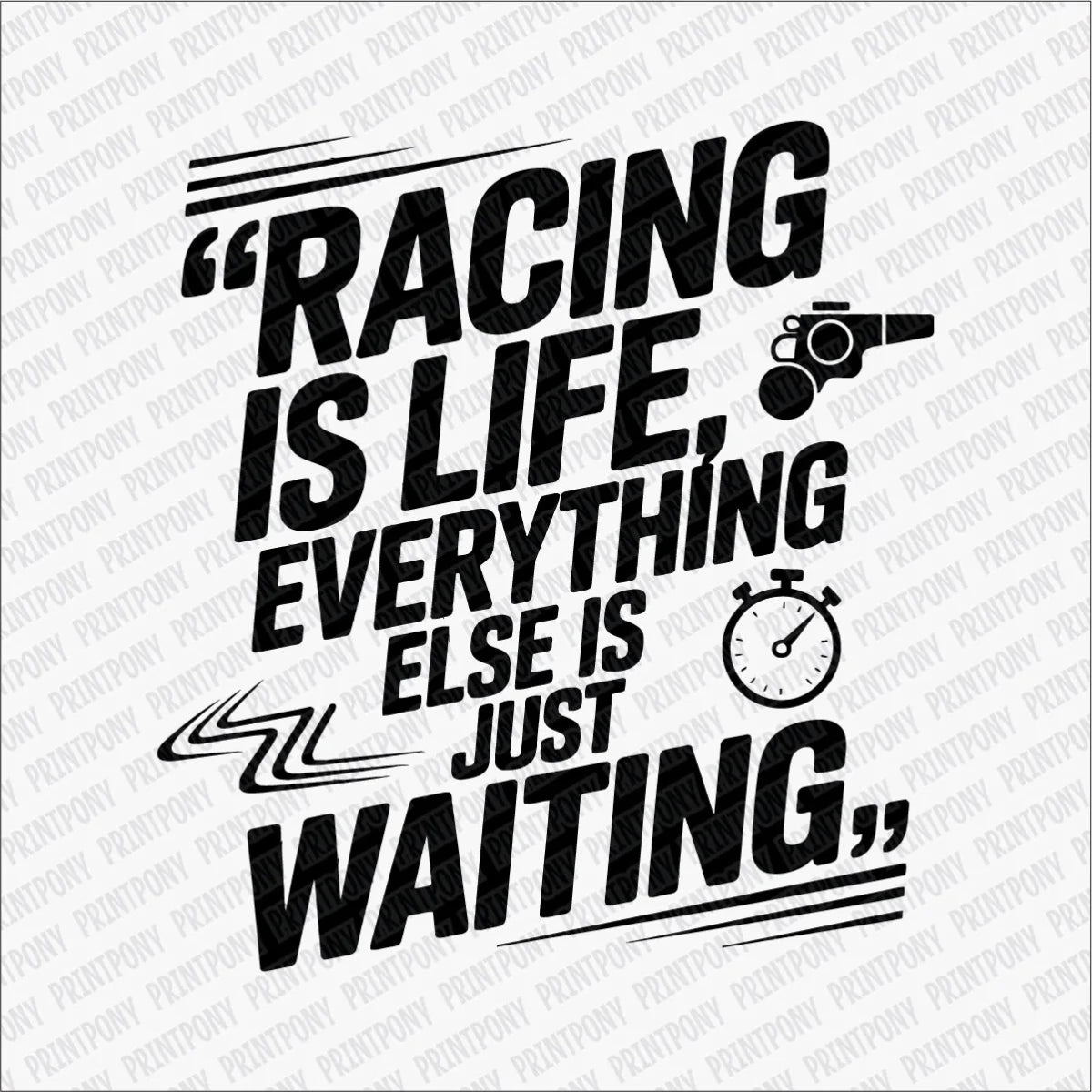 Racing Is Life, Everything Else Is Just Waiting DTF Transfer - PrintPony