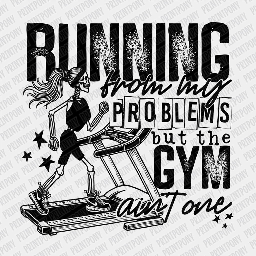 Running from My Problems, but the Gym ain't One - DTF Transfer - PrintPony