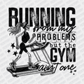 Running from My Problems, but the Gym ain't One - DTF Transfer - PrintPony