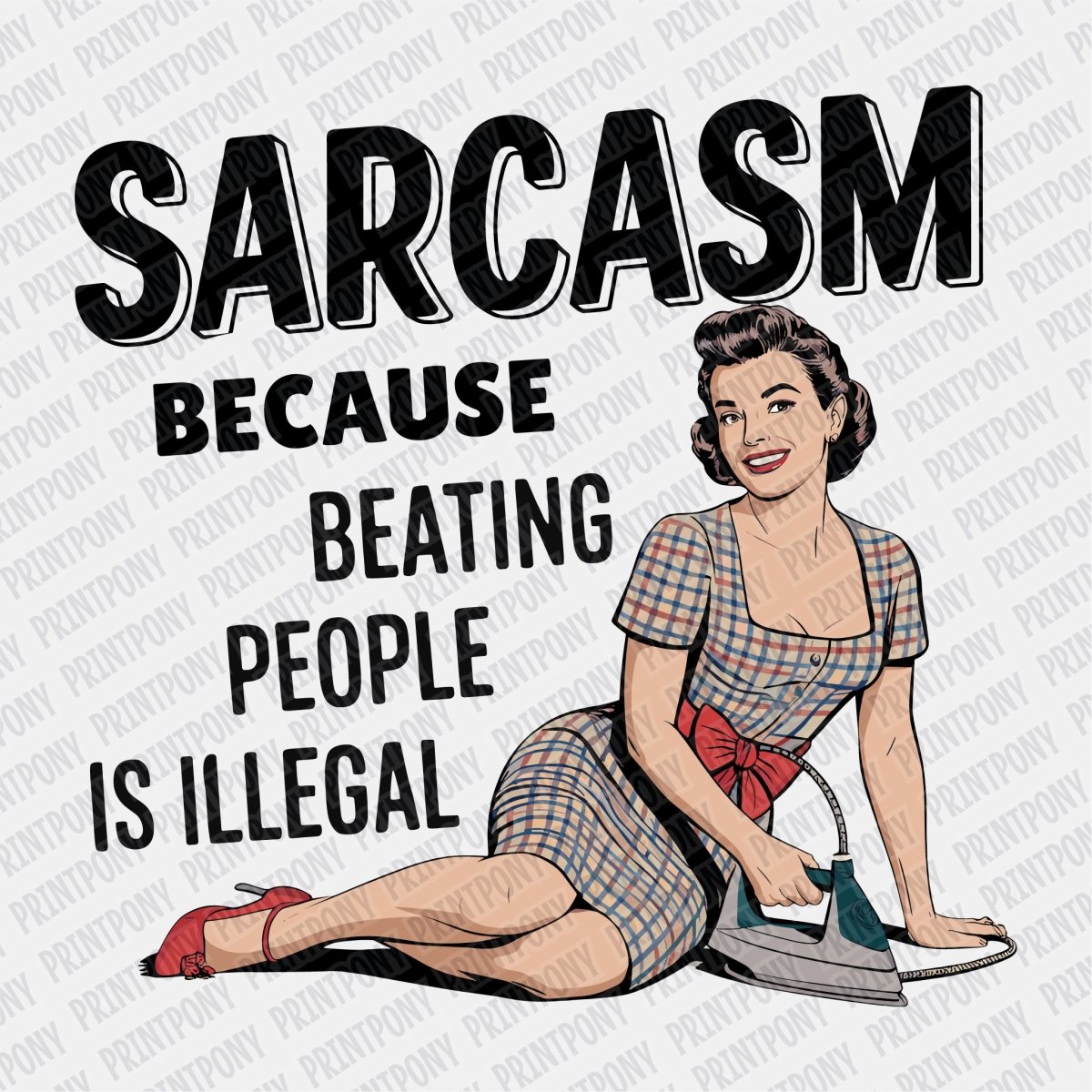 Sarcasm Because Beating People is Illegal - DTF Transfer - PrintPony