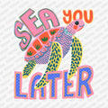 Sea You Later DTF Transfer - PrintPony