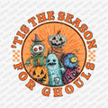 Tis' the Season for Ghouls -  DTF Transfer