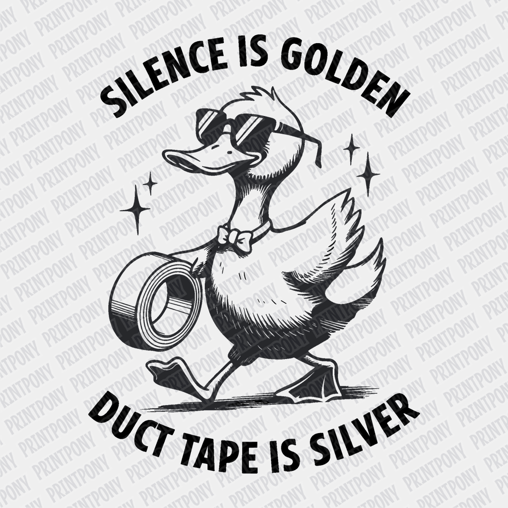 Silence is Golden, Duck Tape is Silver - DTF Transfer - PrintPony