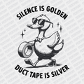 Silence is Golden, Duck Tape is Silver - DTF Transfer - PrintPony