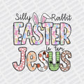 Silly Rabbit Easter is for Jesus DTF Transfer - Print Pony