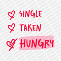 Single Taken Hungry | Valentine's Day DTF Transfer - PrintPony