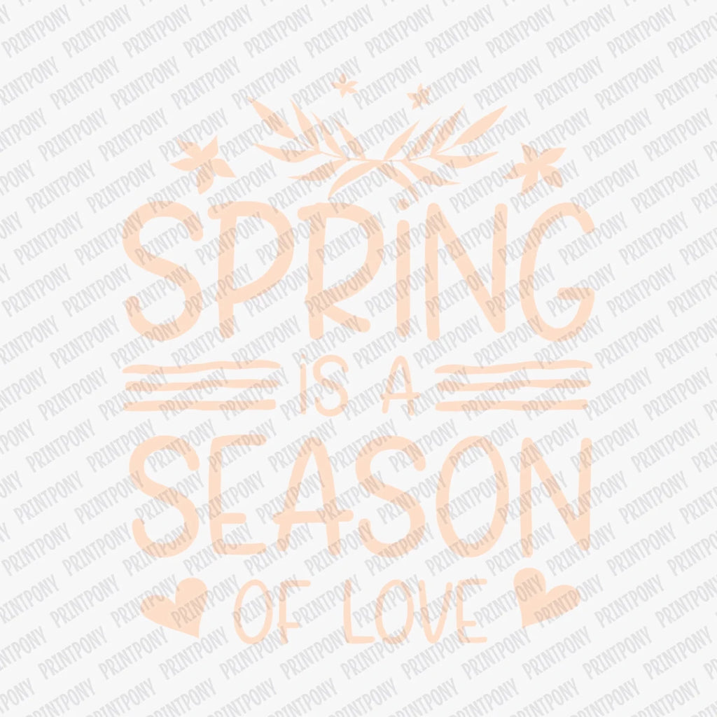 Spring Is a Season of Love DTF Transfer - PrintPony