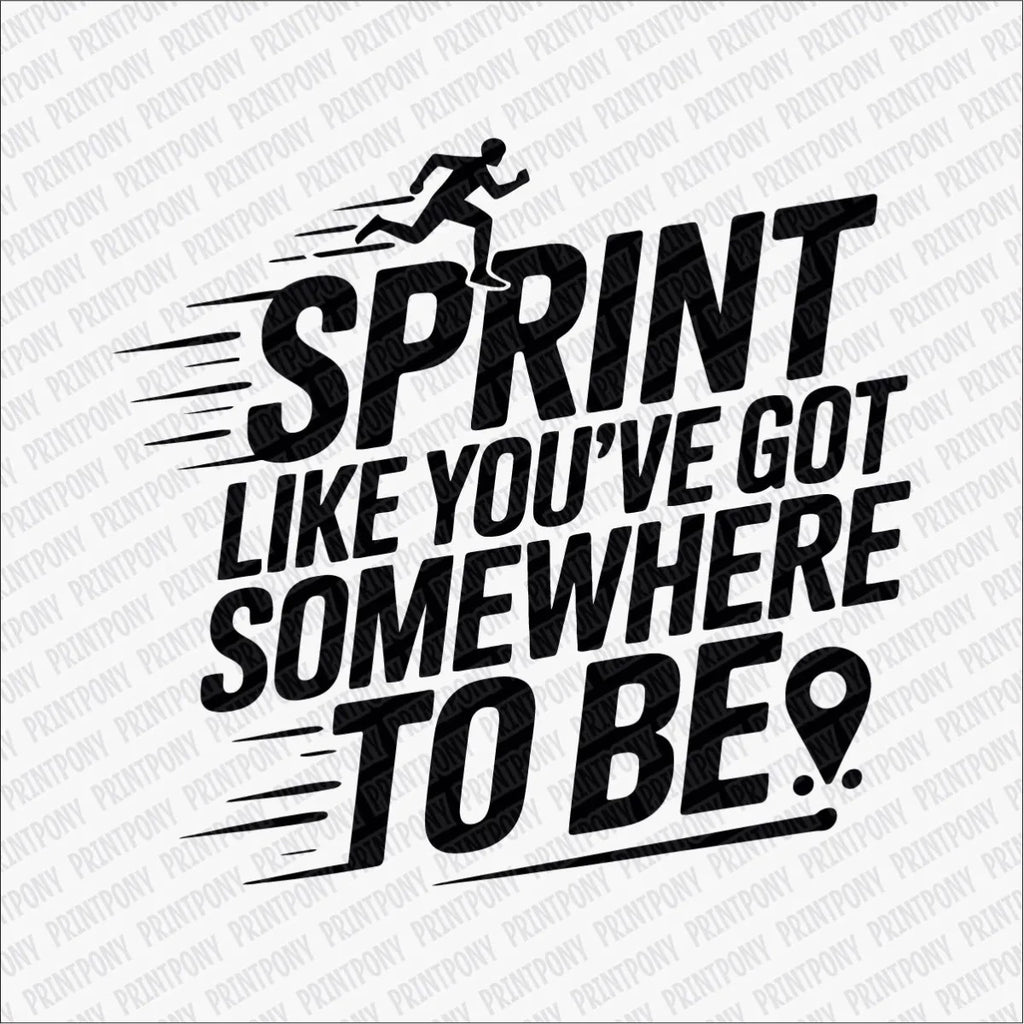 Sprint Like You Got Somewhere to Be DTF Transfer - PrintPony