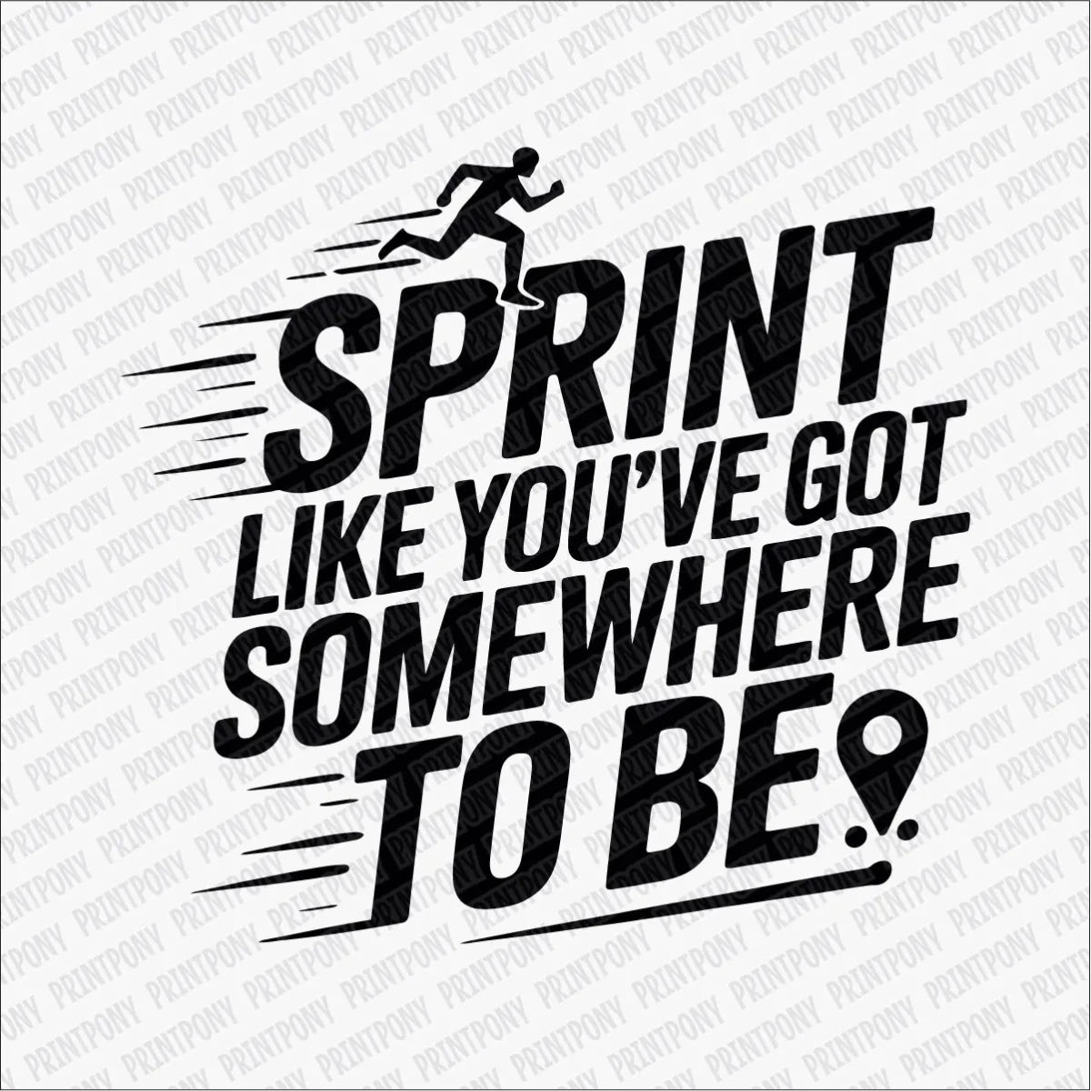Sprint Like You Got Somewhere to Be DTF Transfer - PrintPony
