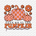 Take Me to the Pumpkin Patch - DTF Transfer - PrintPony™