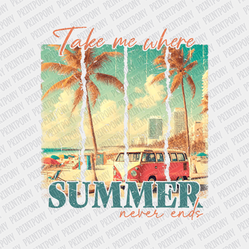 Take me Where Summer Never Ends - DTF transfer - PrintPony