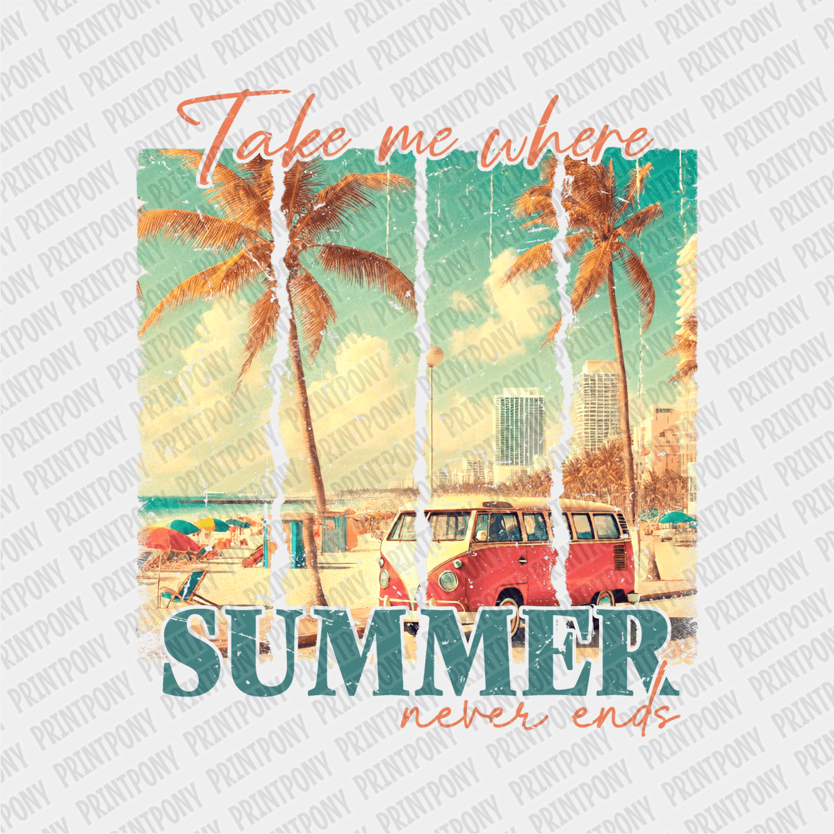 Take me Where Summer Never Ends - DTF transfer - PrintPony