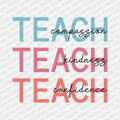 Teach, Compassion, Kindness, Confidence - DTF Transfer - PrintPony
