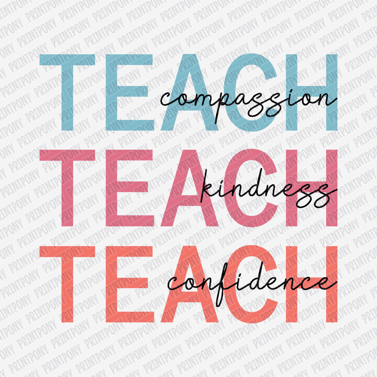 Teach, Compassion, Kindness, Confidence - DTF Transfer - PrintPony