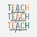 Teach, Kindness, Confidence, Compassion - DTF Transfer - PrintPony™