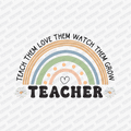 Teach Them, Love Them, Watch Them Grow DTF Transfer - PrintPony™