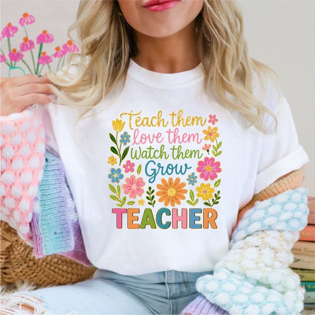 Teach Them, Love Them, Watch Them Grow - Teacher DTF Transfer - PrintPony