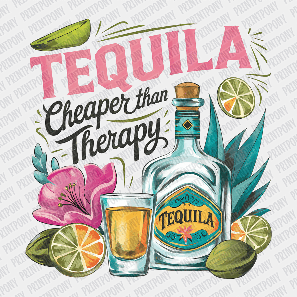 Tequila, Cheaper than Therapy DTF Transfer - PrintPony