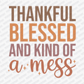 Thankful, Blessed, and Kind of a Mess DTF Transfer - PrintPony™