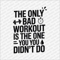 The Only Bad Workout Is the One You Didn't Do DTF Transfer - PrintPony