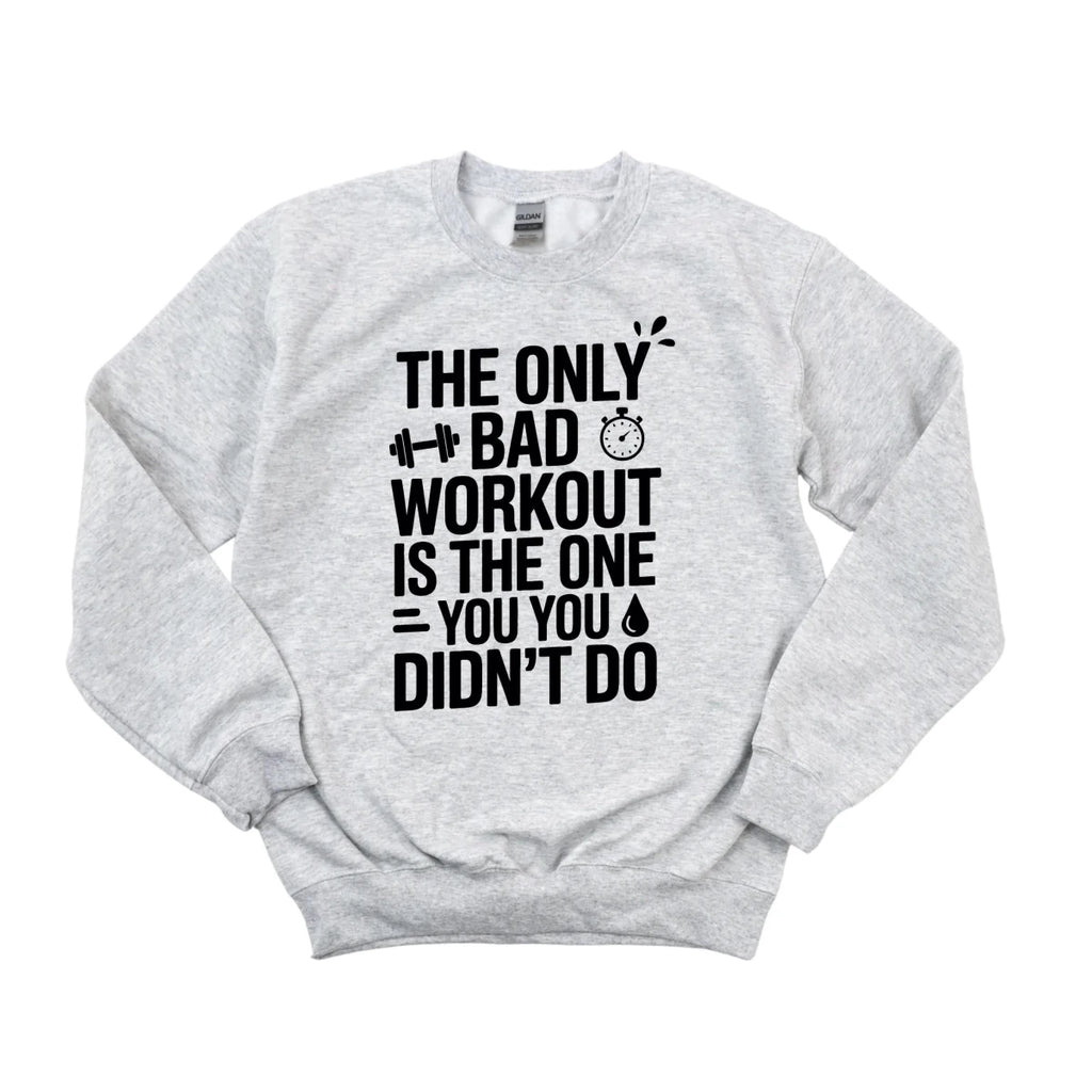The Only Bad Workout Is the One You Didn't Do DTF Transfer - PrintPony
