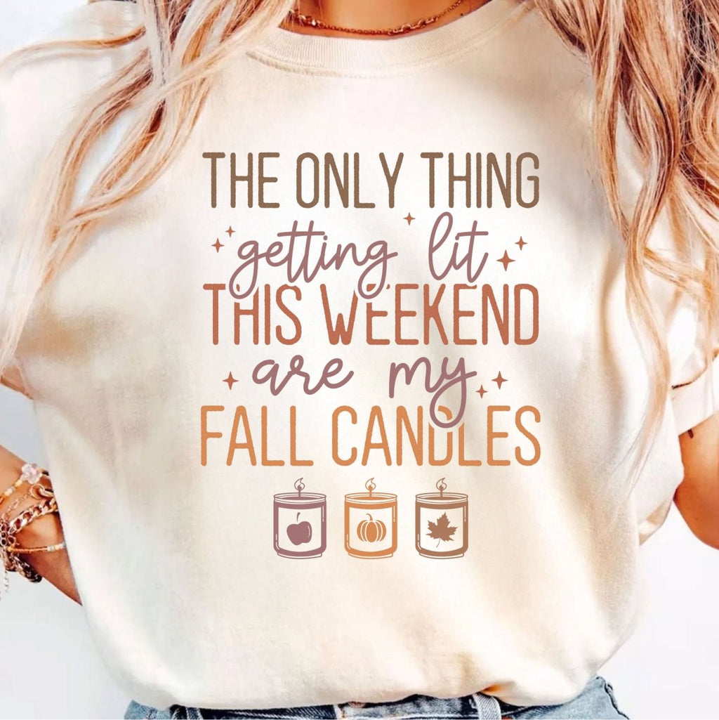 The Only Thing Getting Lit This Weekend, Are My Candles - DTF Transfer - PrintPony™